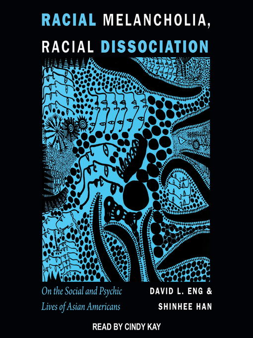 Title details for Racial Melancholia, Racial Dissociation by David L. Eng - Available